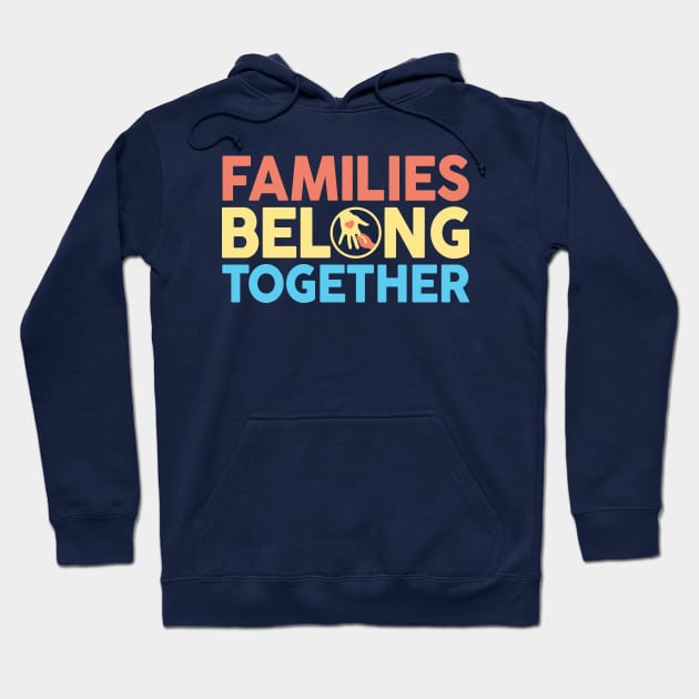 Families Belong Together Hoodie by TextTees